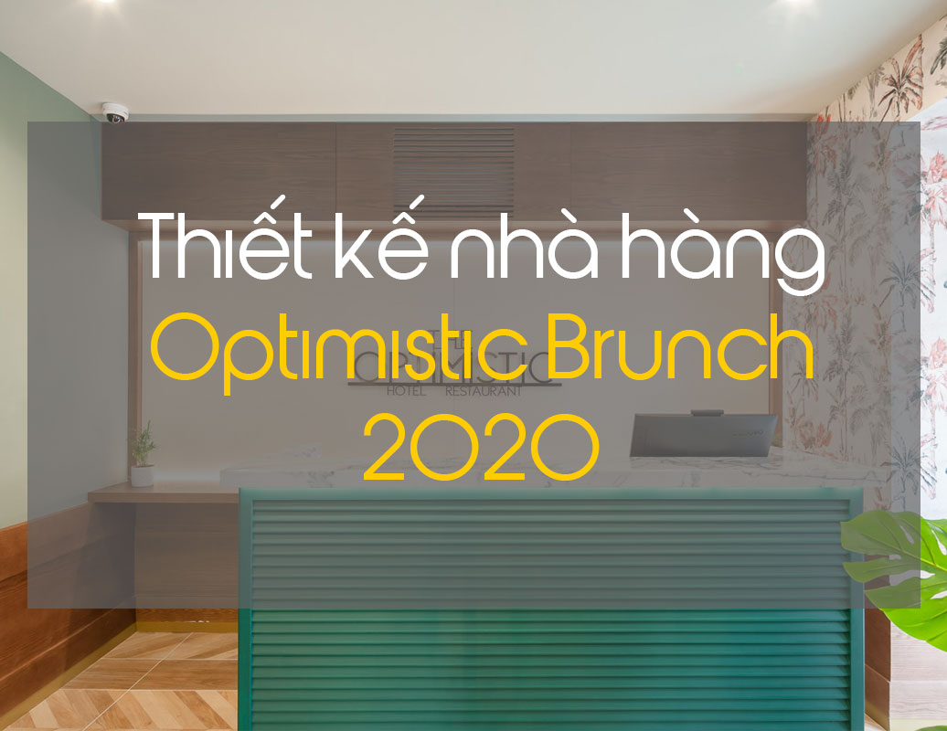 Thiết kế nội thất nhà hàng Optimistic Brunch năm 2020 - ifdgroup.vn